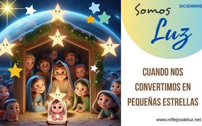Somos luz cuando nos convertimos en pequeñas estrellas