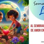 Somos luz al sembrar semillas de amor en el mundo