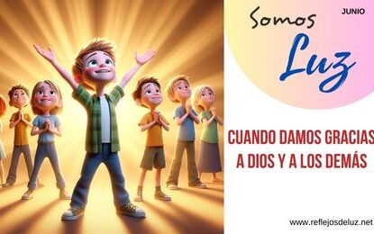 Somos luz cuando damos gracias a Dios y a los demás