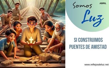 Somos luz si construimos puentes de amistad